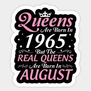 Queens Are Born In 1965 But The Real Queens Are Born In August Happy Birthday To Me Mom Aunt Sister Sticker